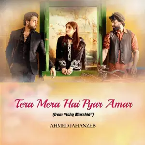 Tera Mera Hai Pyar Amar (From Ishq Murshid) Ahmed Jahanzeb