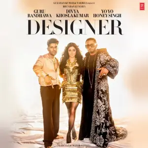 Designer (Feat. Divya Khosla Kumar) Guru Randhawa,Yo Yo Honey Singh